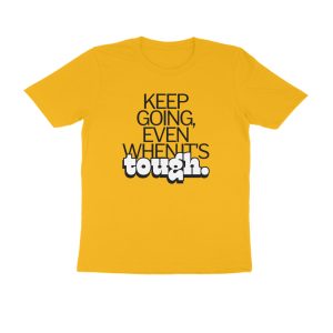 Keep Going, Even When its Tough Half Sleeve Round Neck T-Shirt